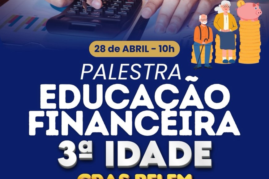 Educação Financeira para a Terceira Idade: palestra gratuita orienta idosos sobre organização do orçamento e prevenção de dívidas