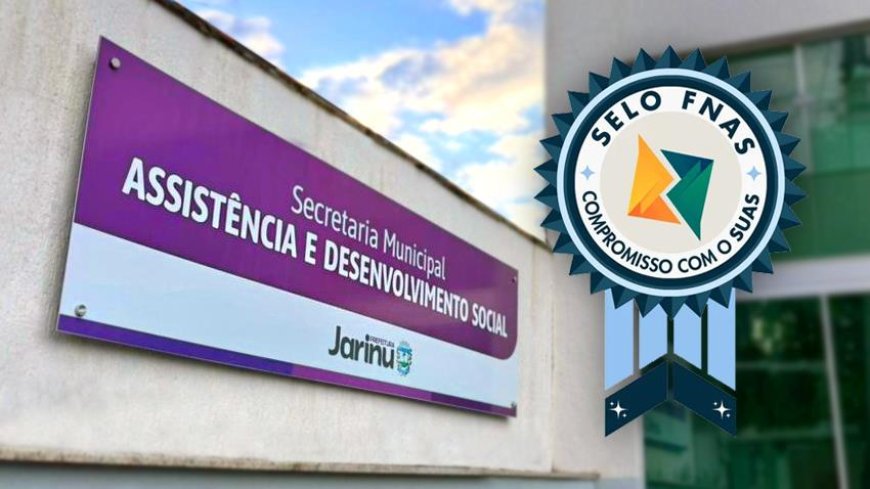 Jarinu recebe certificação de Excelência e Transparência na Gestão da Assistência Social