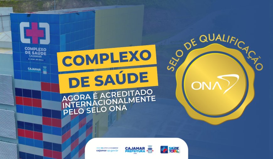 Complexo de Saúde de Cajamar conquista acreditação ONA e alcança reconhecimento internacional de qualidade